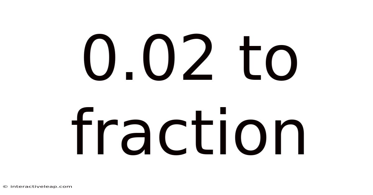 0.02 To Fraction