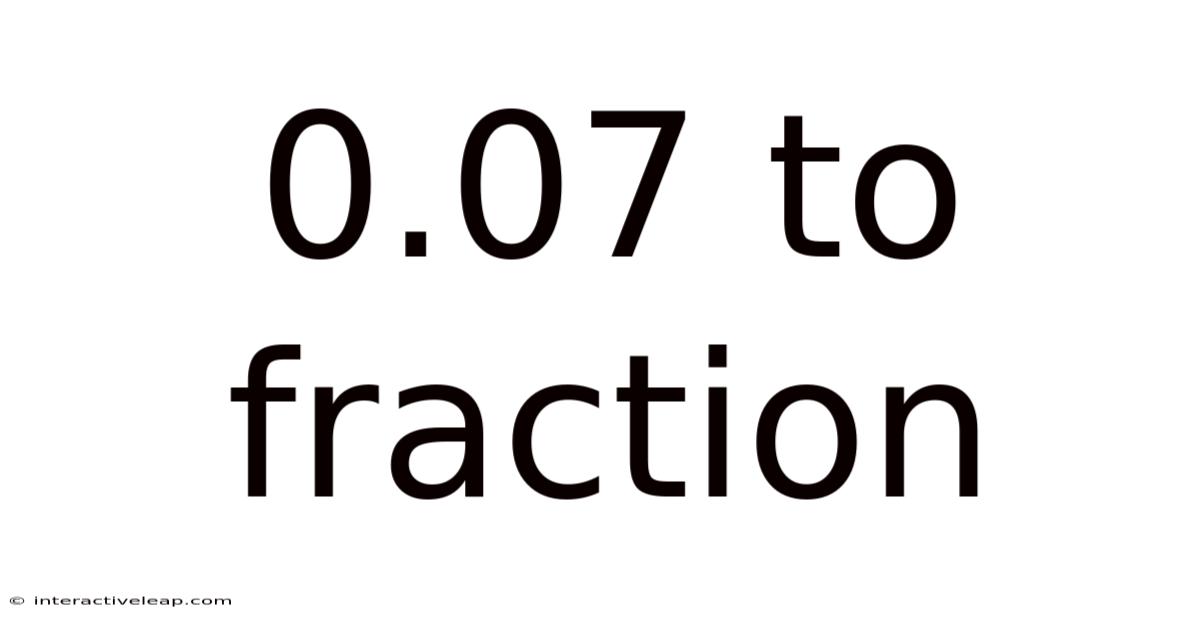 0.07 To Fraction