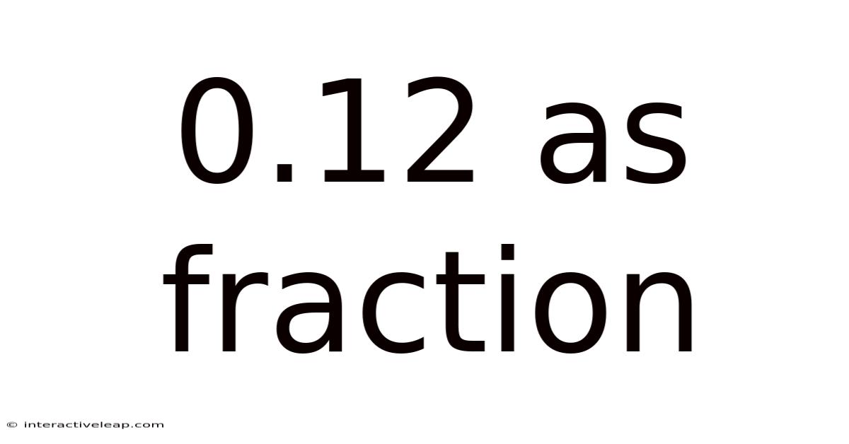 0.12 As Fraction