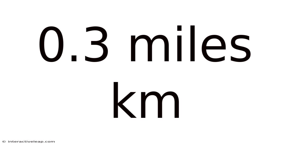 0.3 Miles Km
