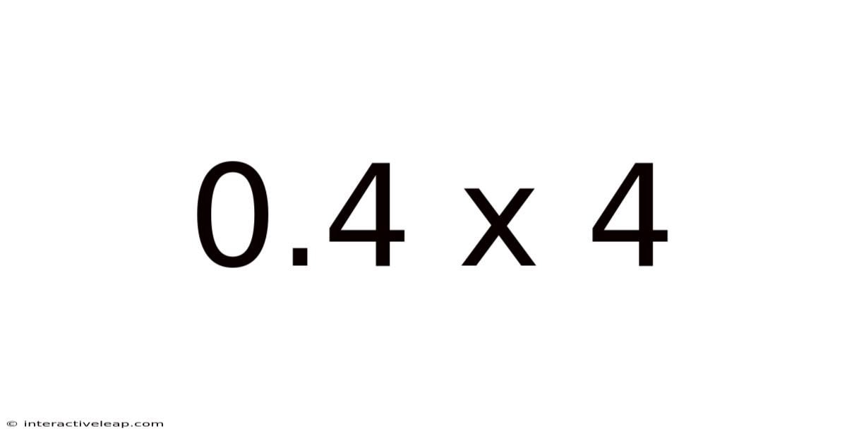 0.4 X 4