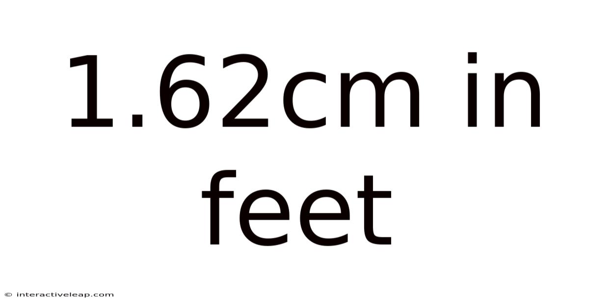1.62cm In Feet