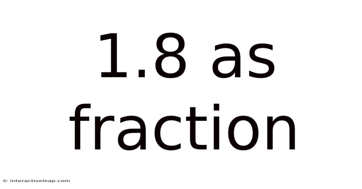 1.8 As Fraction