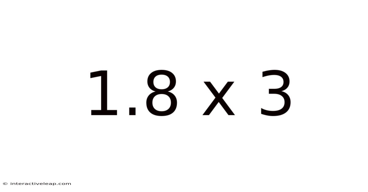1.8 X 3