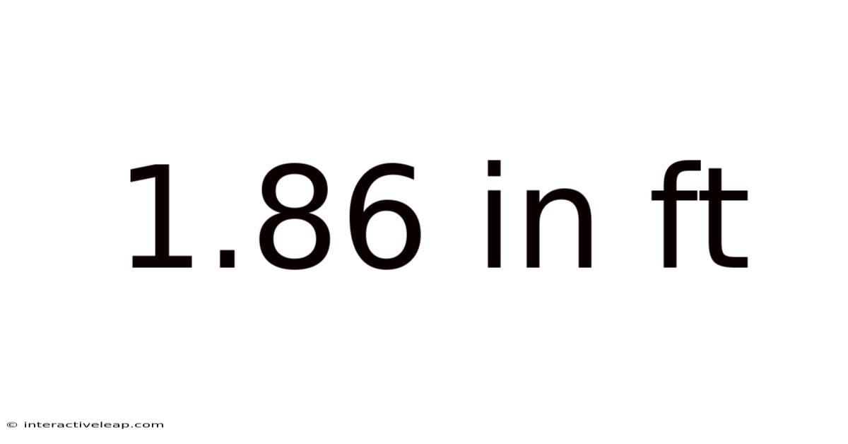 1.86 In Ft