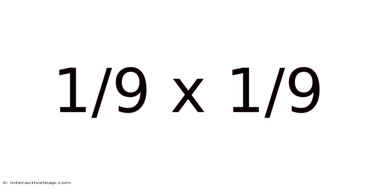 1/9 X 1/9