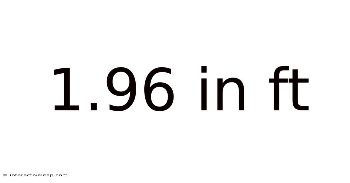 1.96 In Ft
