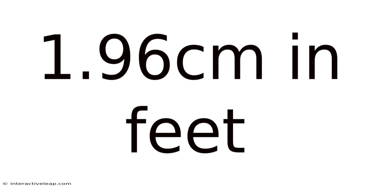 1.96cm In Feet