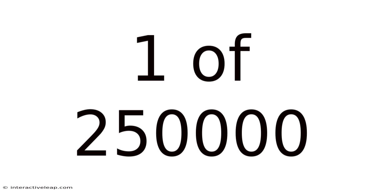 1 Of 250000