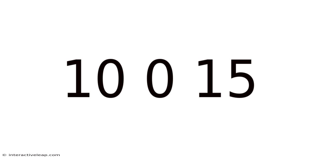 10 0 15