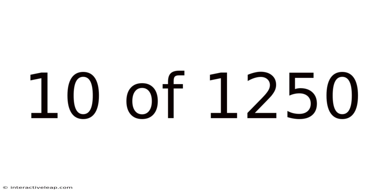10 Of 1250