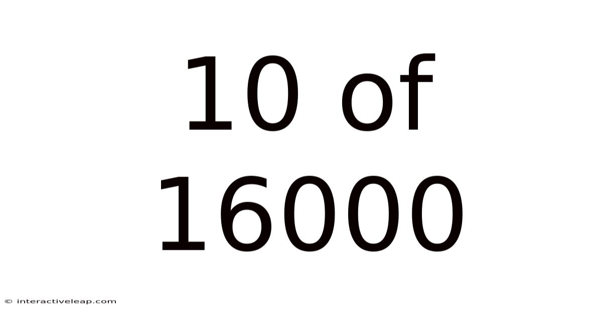10 Of 16000