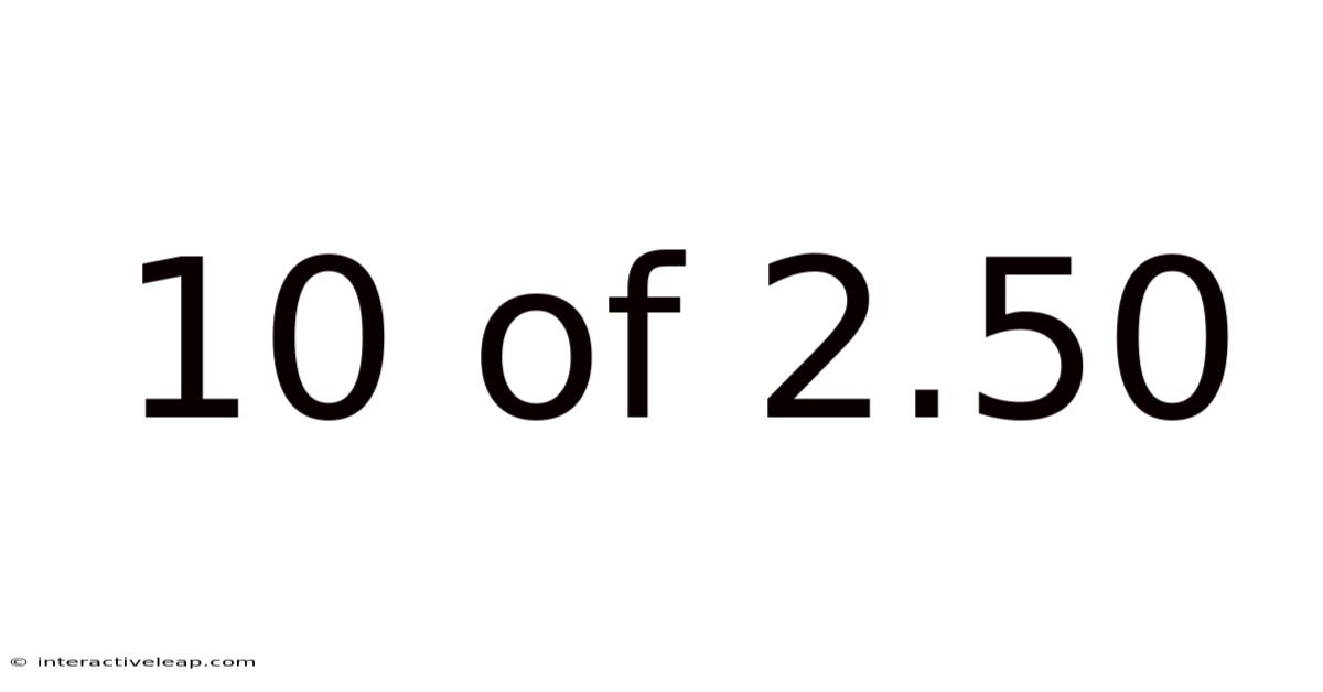10 Of 2.50