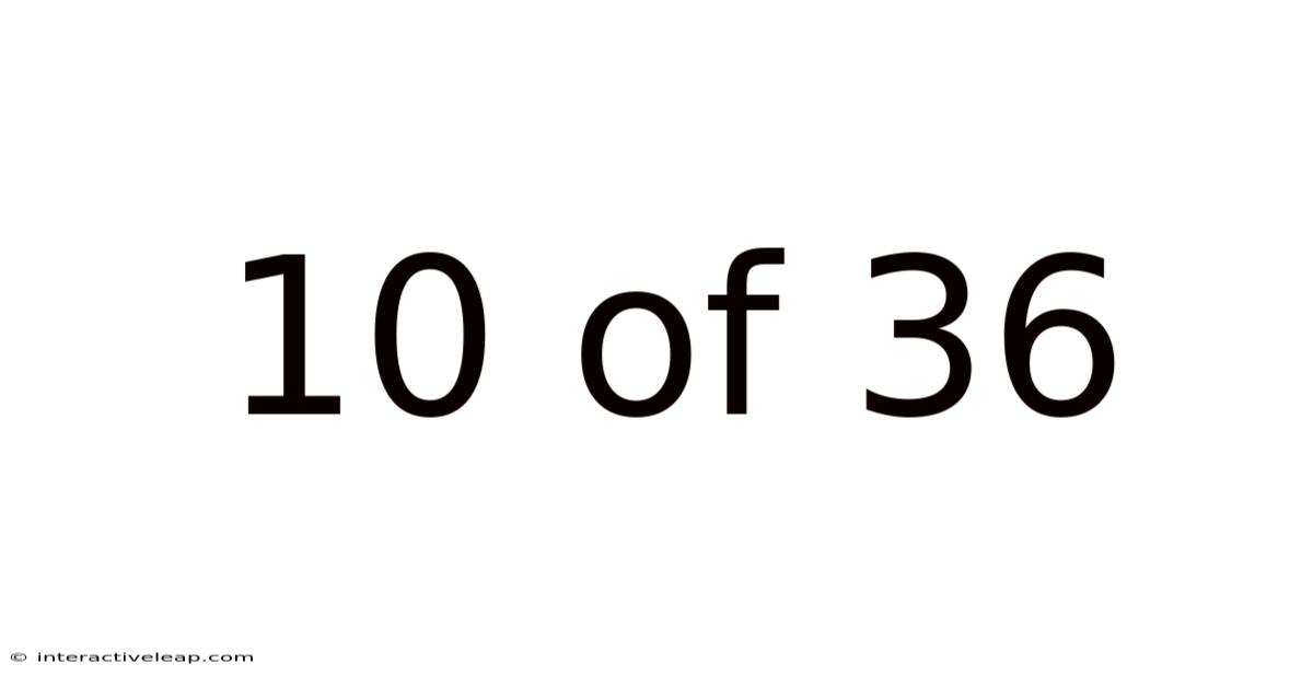 10 Of 36