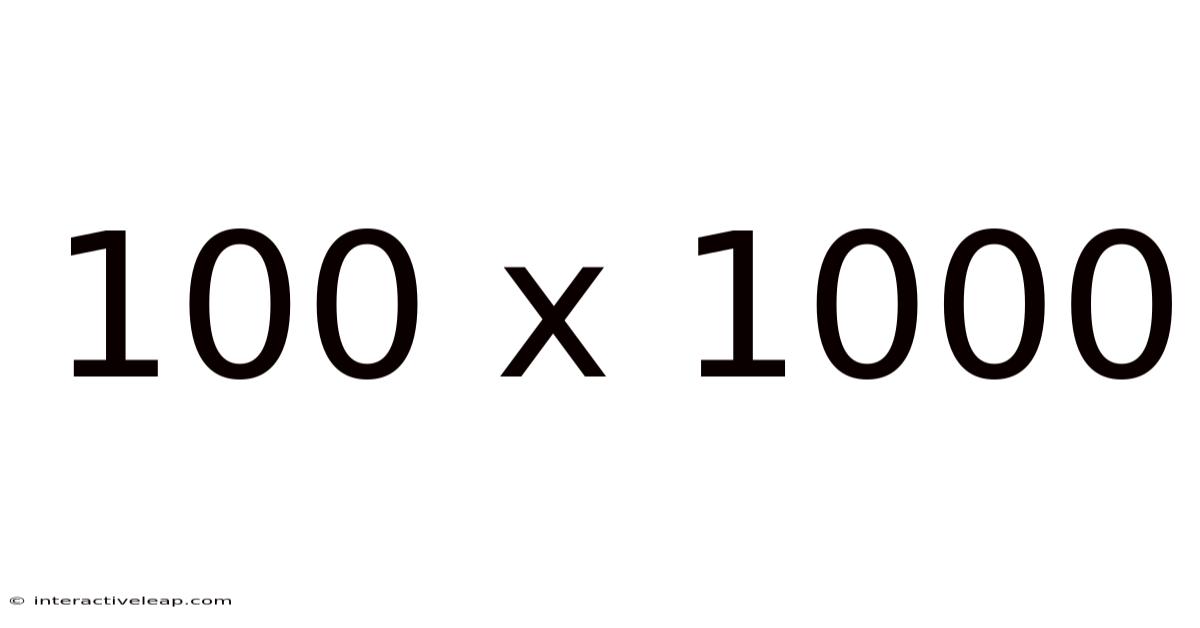 100 X 1000
