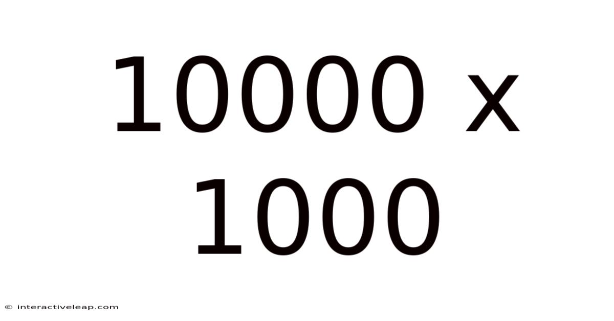 10000 X 1000