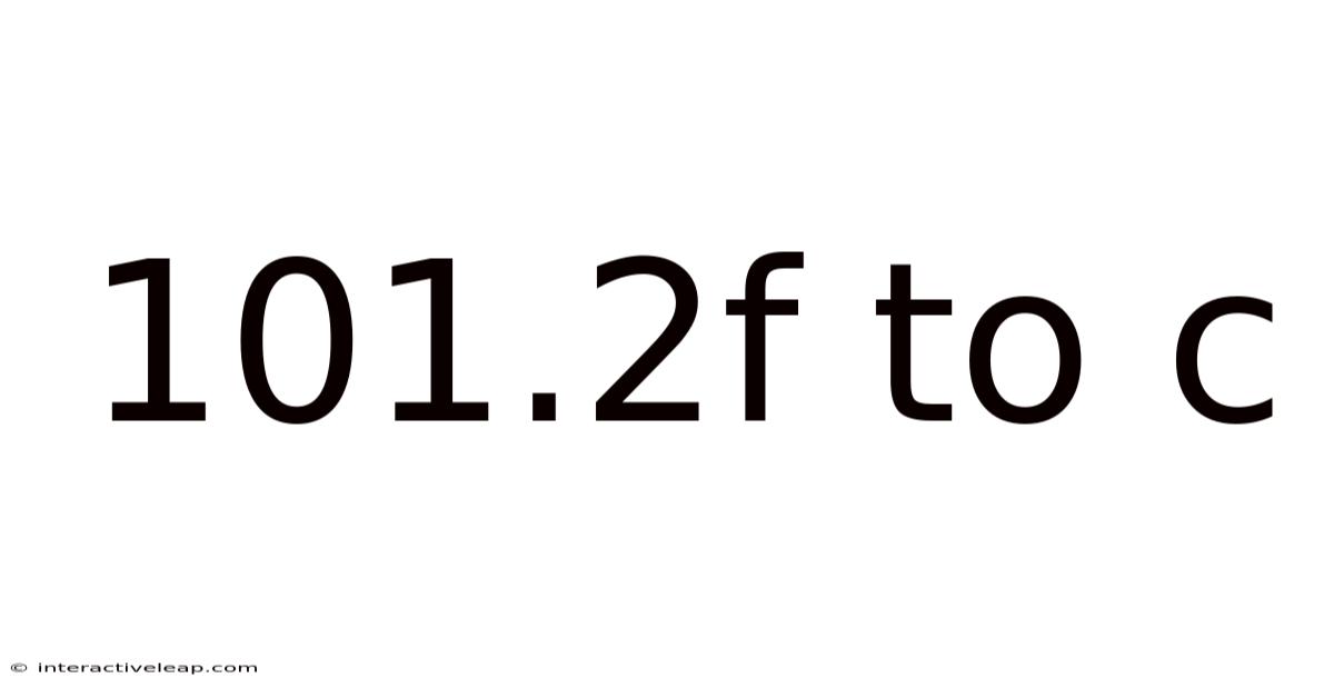 101.2f To C