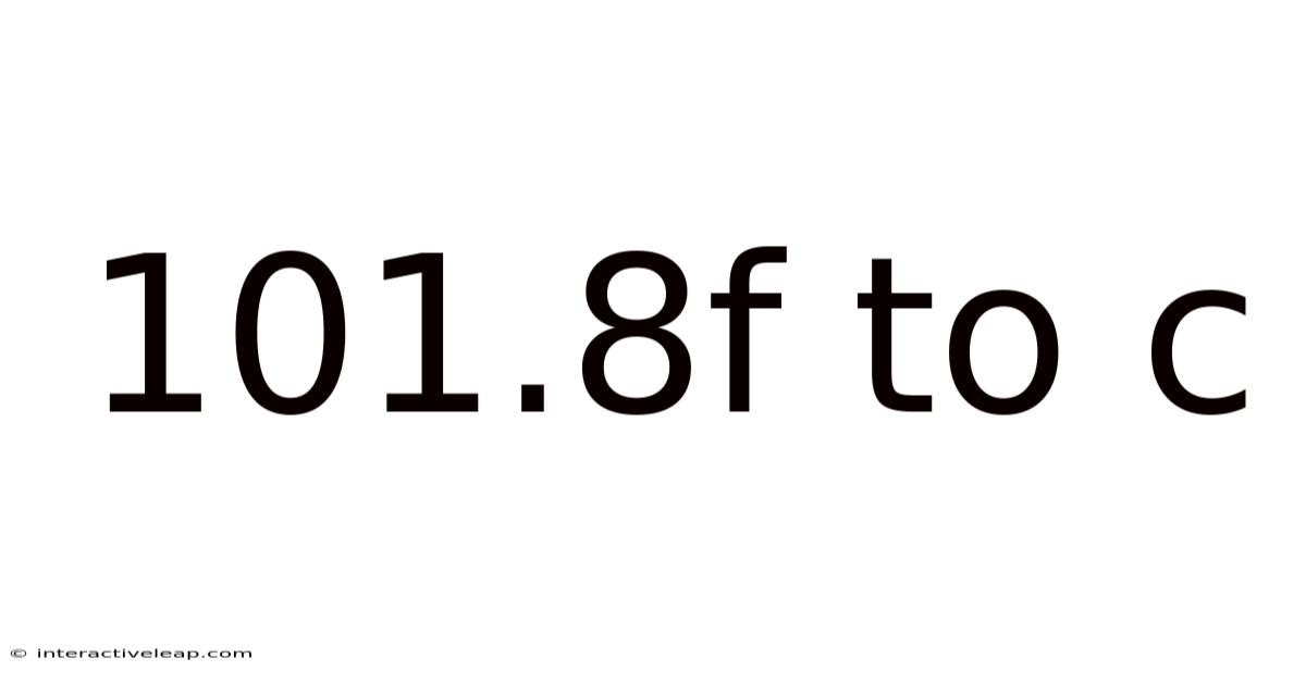 101.8f To C