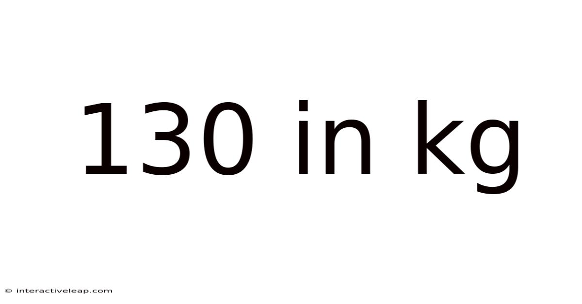 130 In Kg