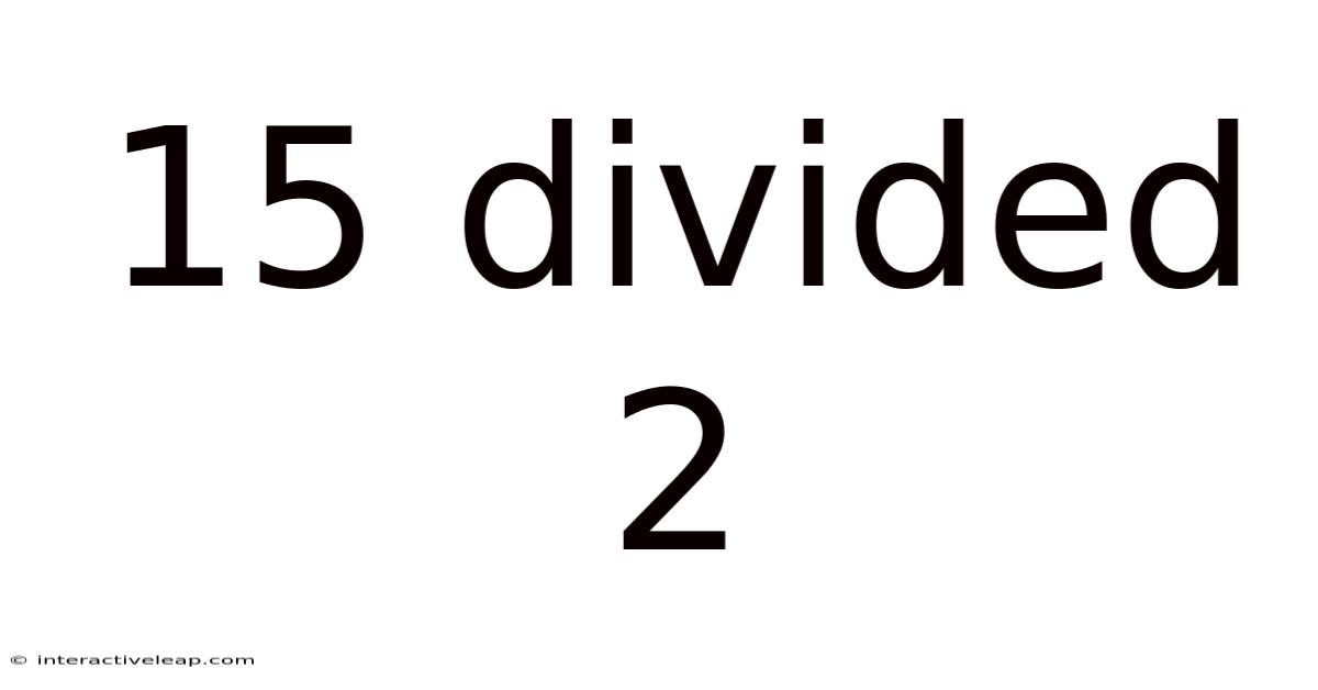 15 Divided 2
