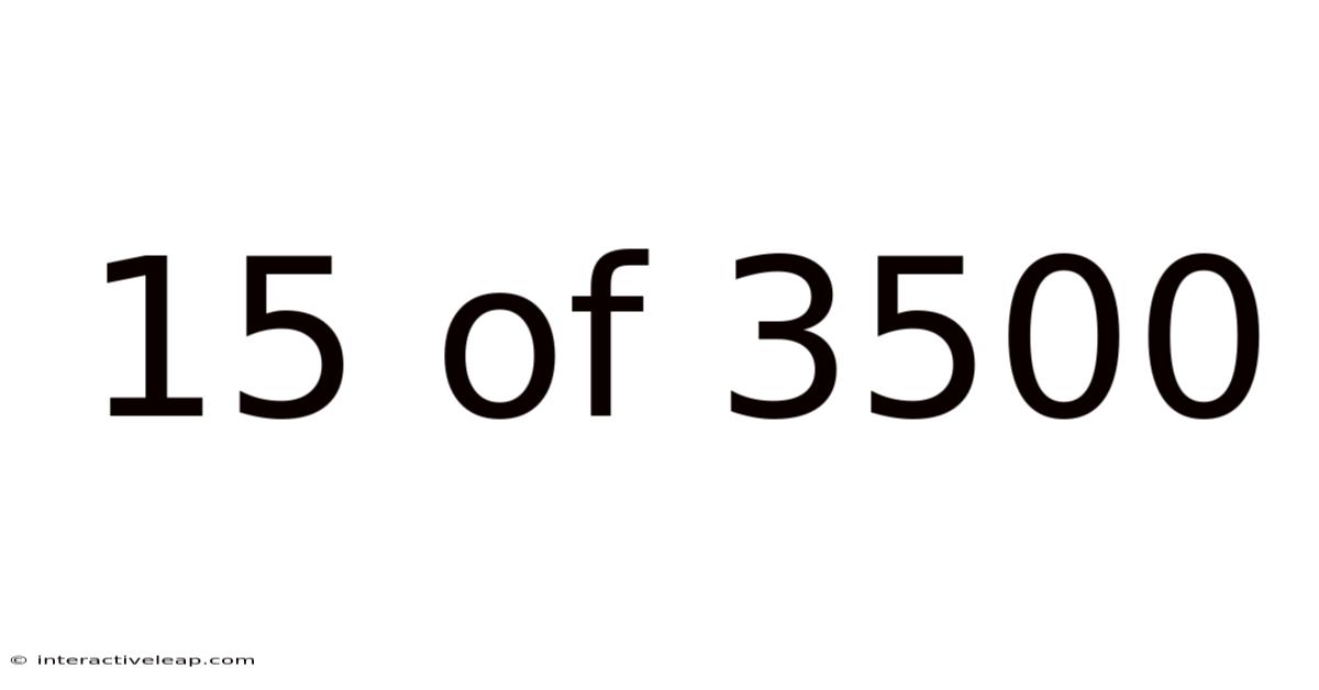 15 Of 3500