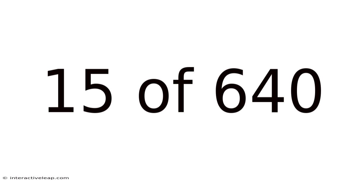 15 Of 640