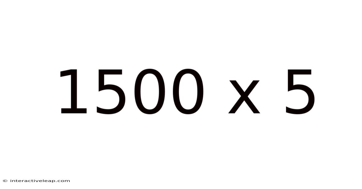 1500 X 5