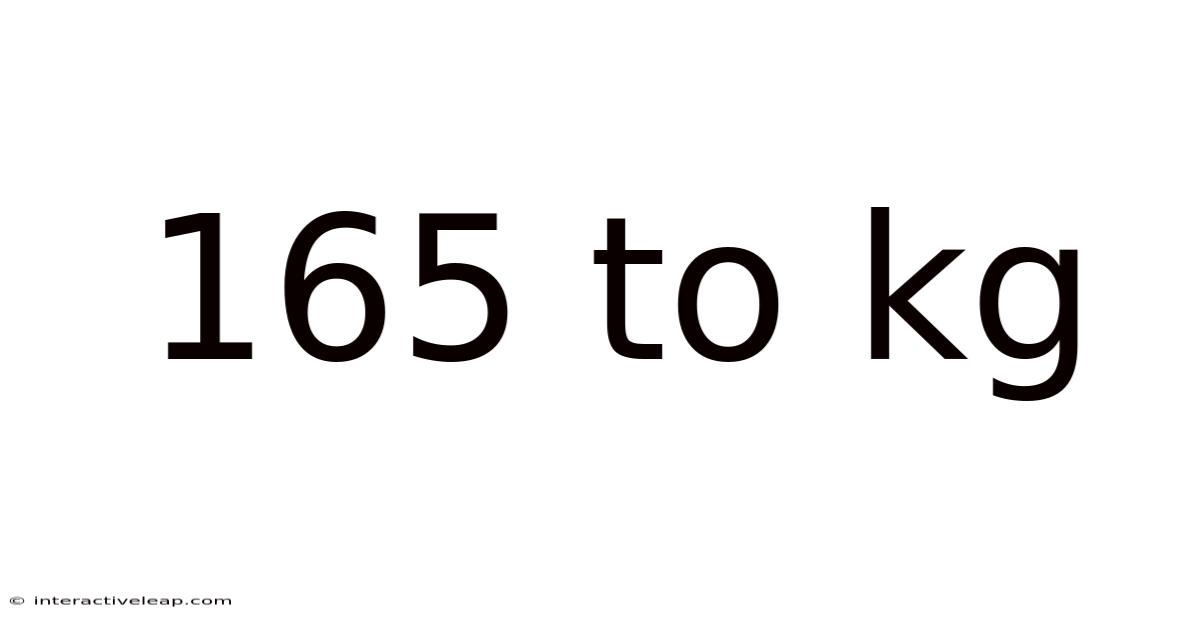 165 To Kg
