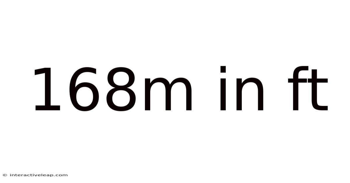 168m In Ft
