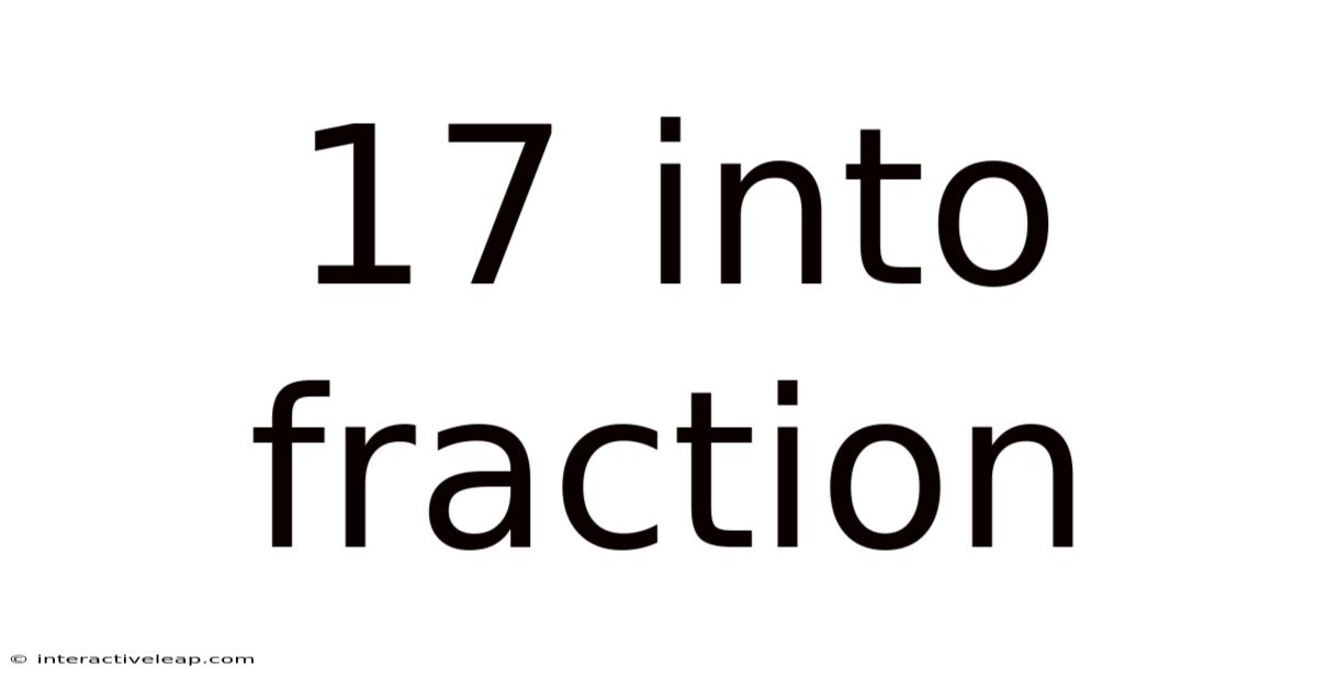 17 Into Fraction