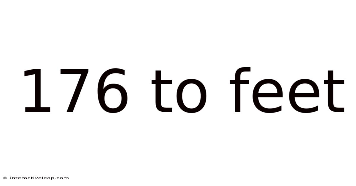 176 To Feet