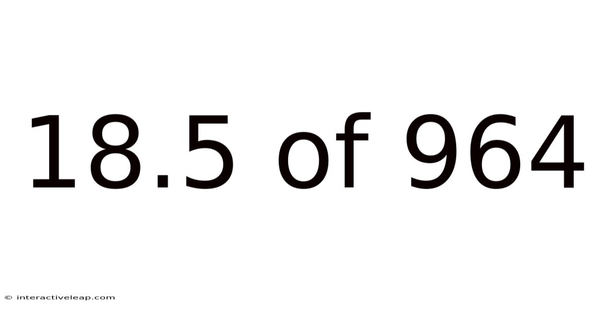 18.5 Of 964