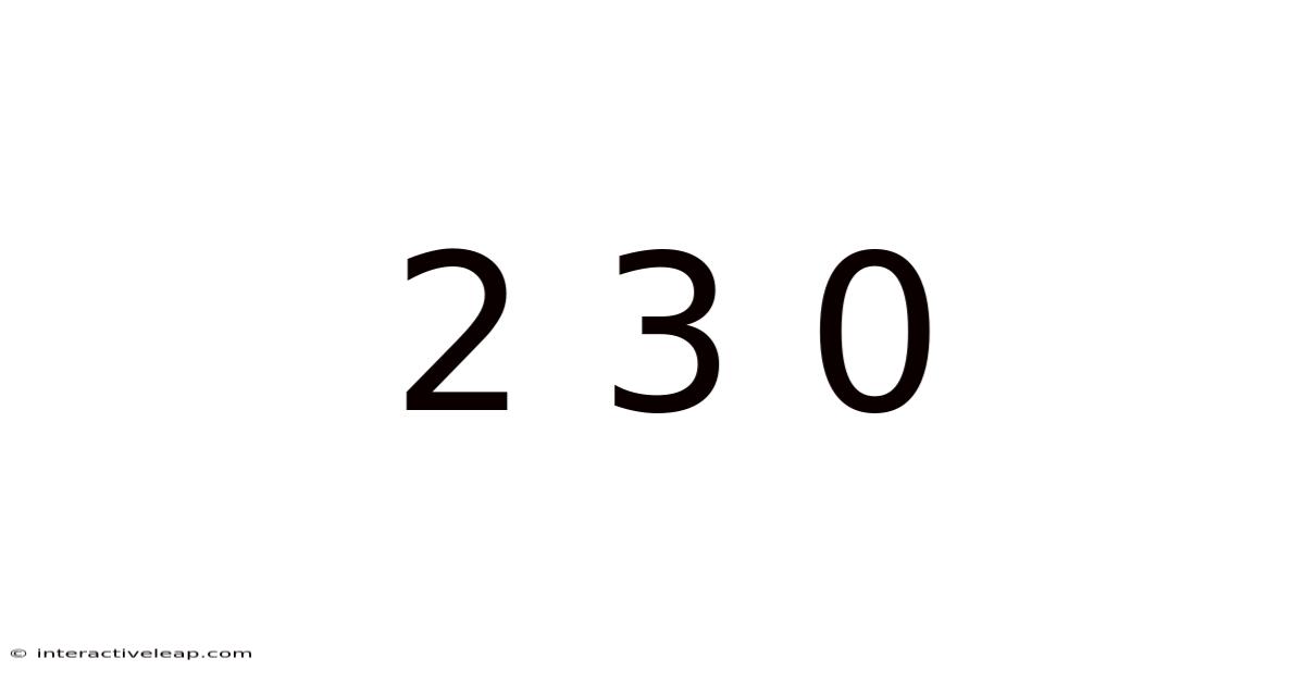2 3 0