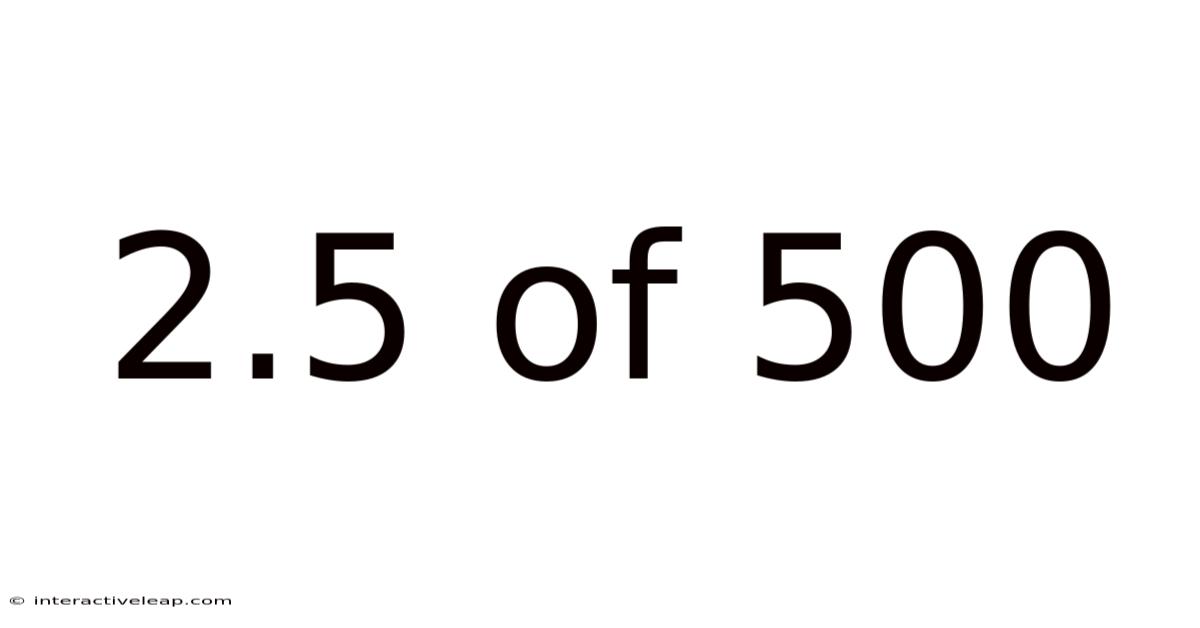 2.5 Of 500