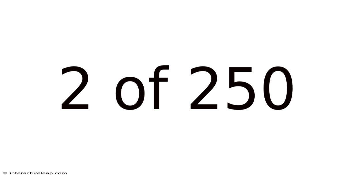 2 Of 250