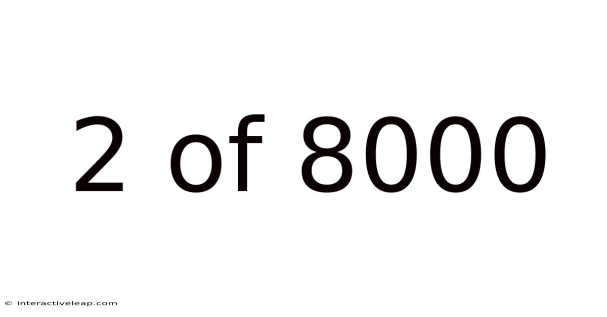 2 Of 8000