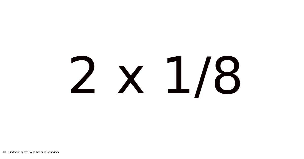 2 X 1/8
