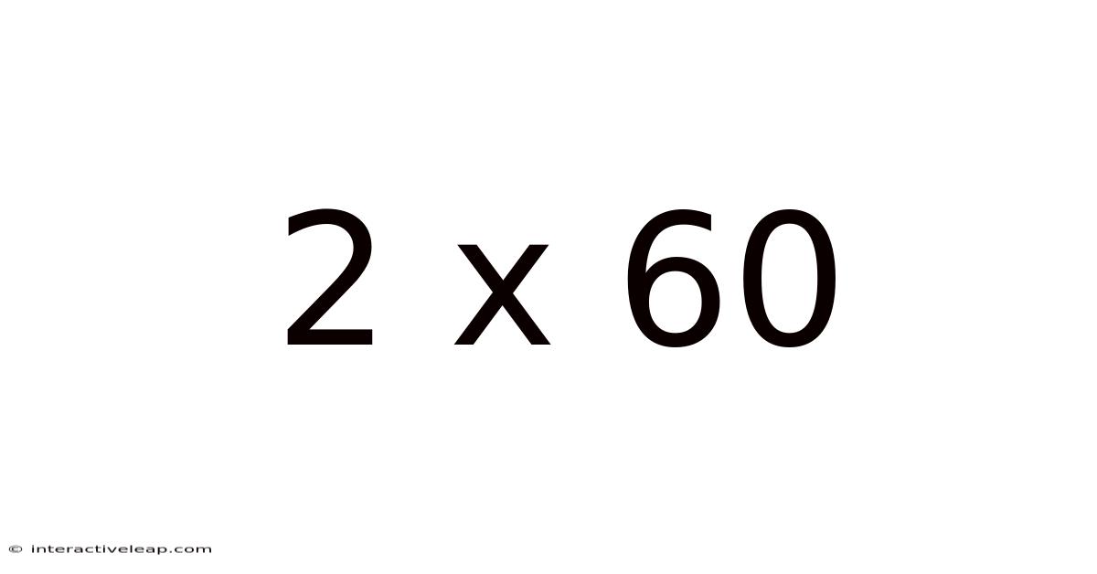 2 X 60