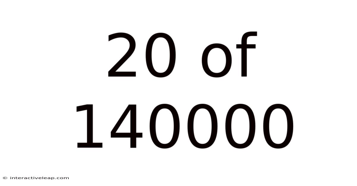 20 Of 140000