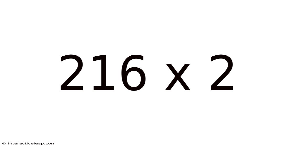 216 X 2