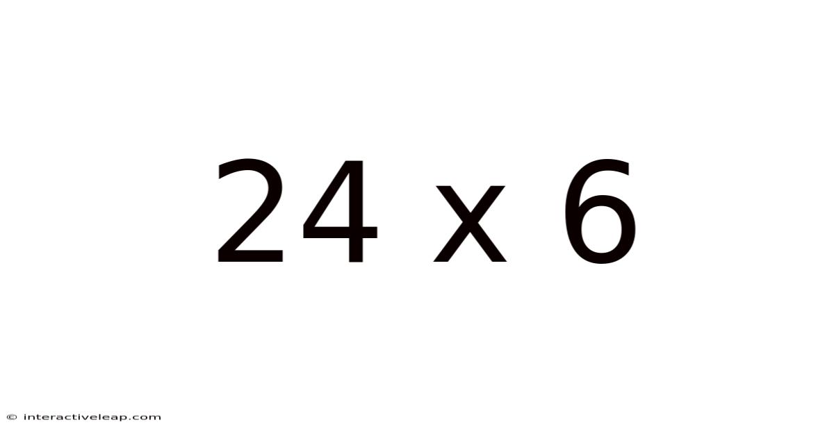 24 X 6