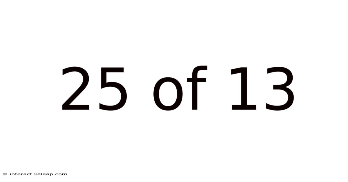 25 Of 13