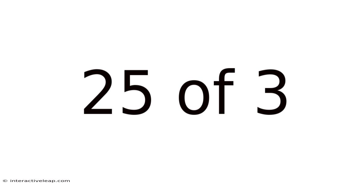 25 Of 3