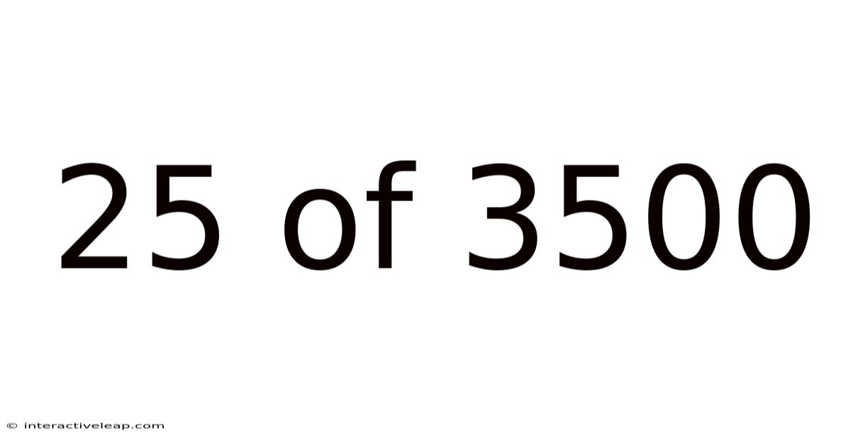 25 Of 3500