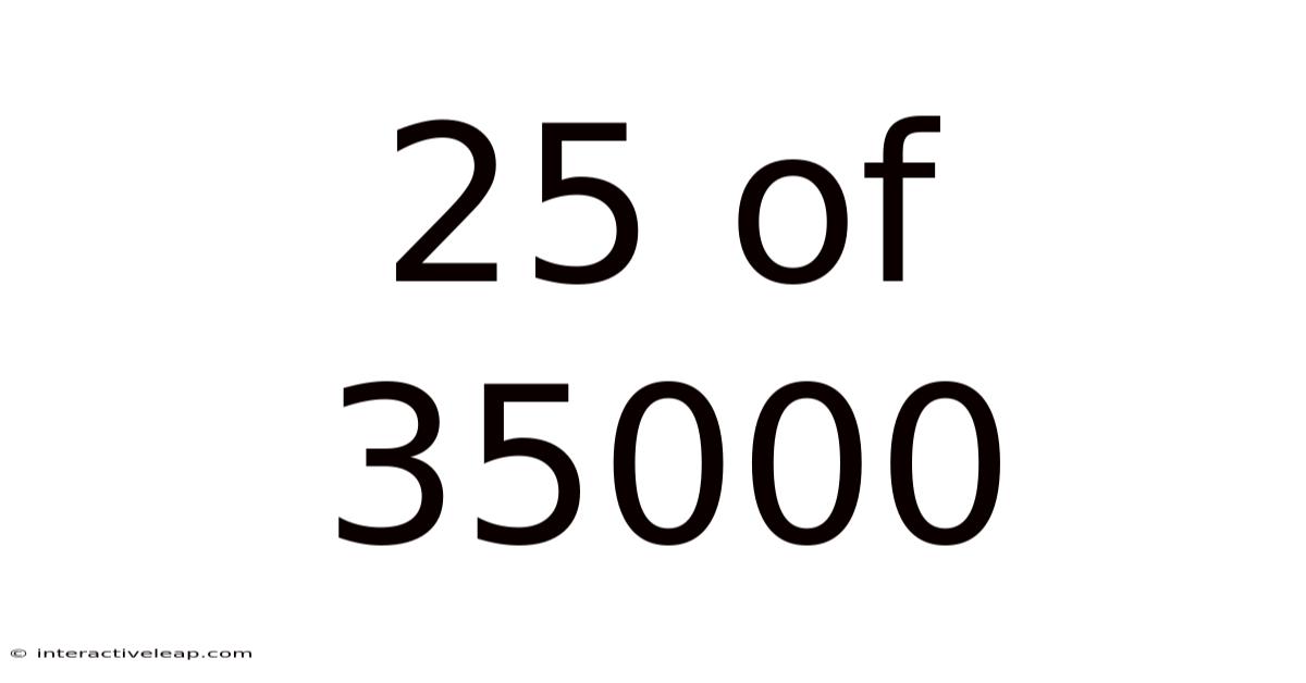 25 Of 35000