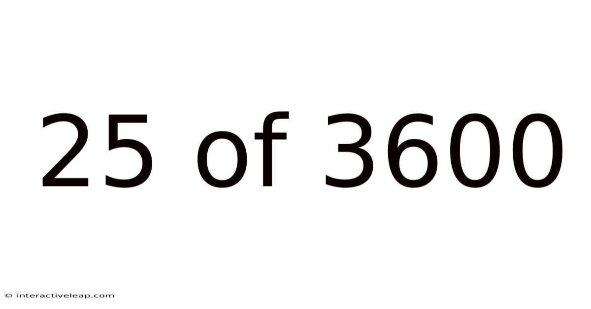 25 Of 3600