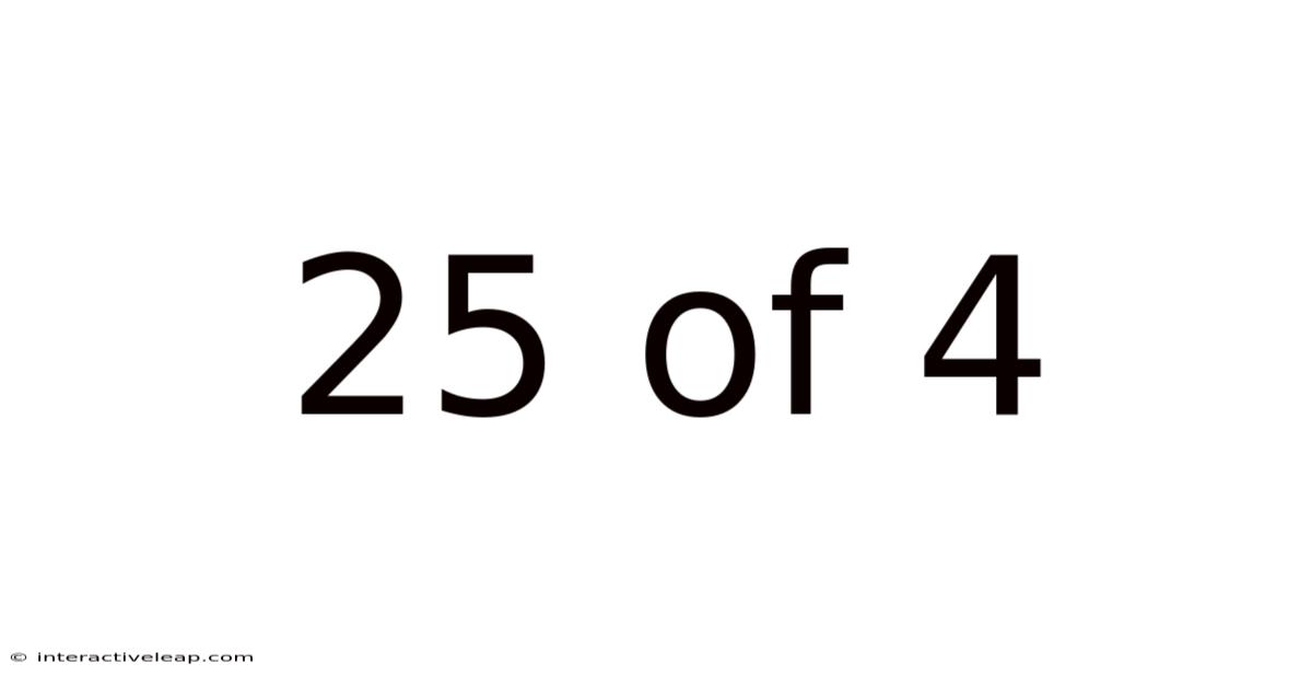 25 Of 4