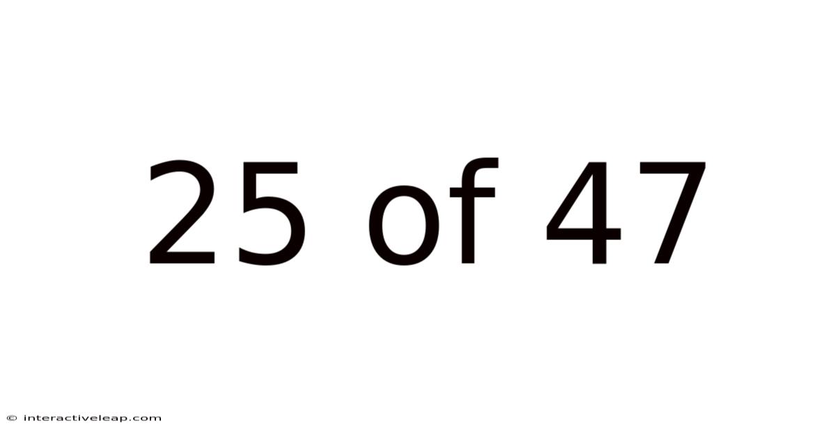 25 Of 47