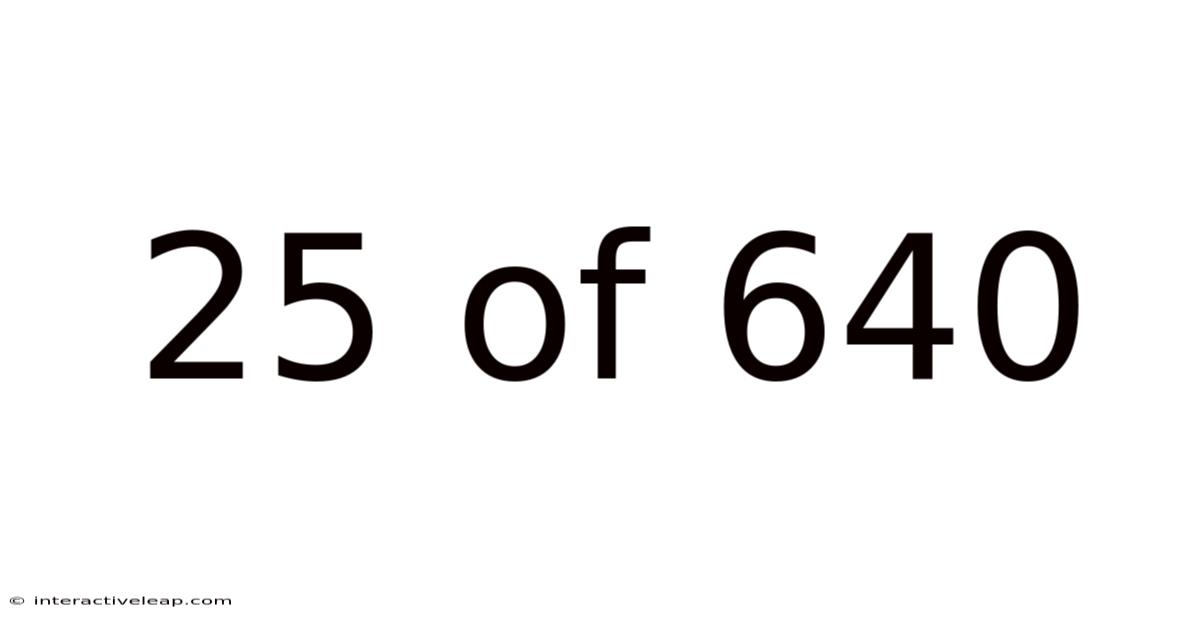 25 Of 640