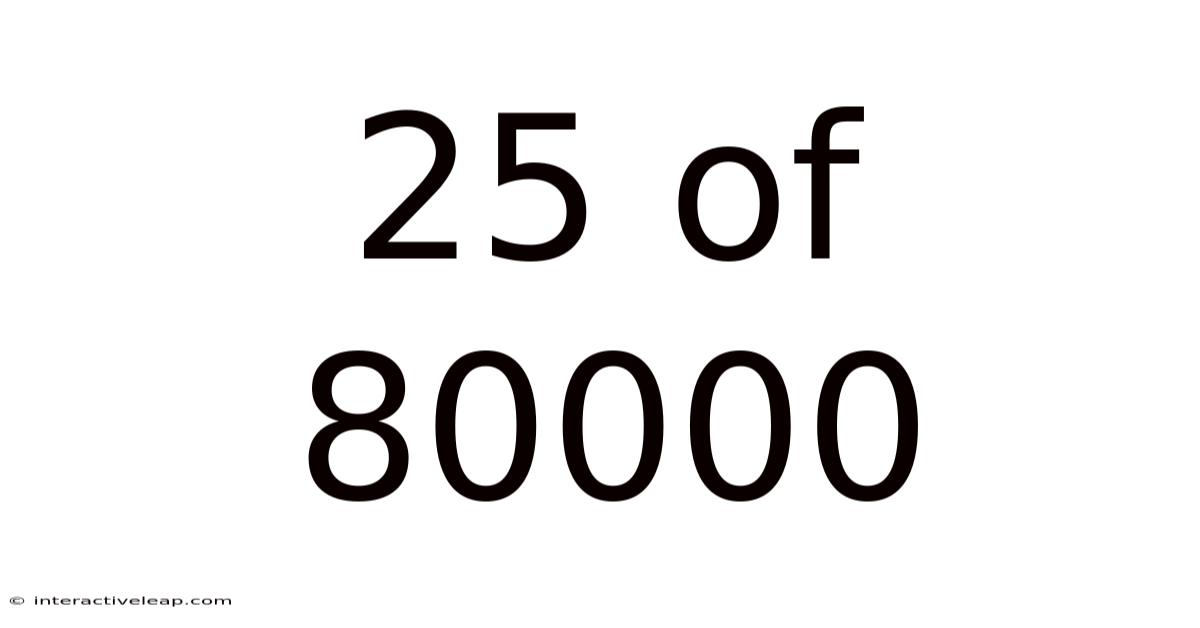 25 Of 80000